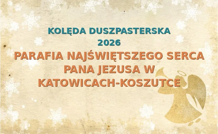 Parafia Najświętszego Serca Pana Jezusa w Katowicach-Koszutce – harmonogram kolęd (wizyt duszpasterskich) 2026/2025