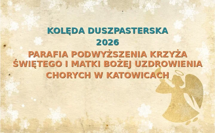 Parafia Podwyższenia Krzyża Świętego i Matki Bożej Uzdrowienia Chorych w Katowicach – harmonogram kolęd (wizyt duszpasterskich) 2025/2026
