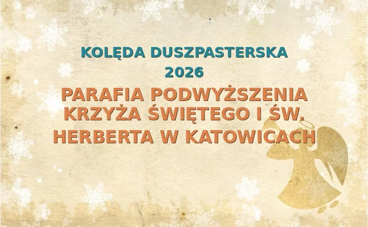 Parafia Podwyższenia Krzyża Świętego i św. Herberta w Katowicach – harmonogram kolęd (wizyt duszpasterskich) 2025/2026