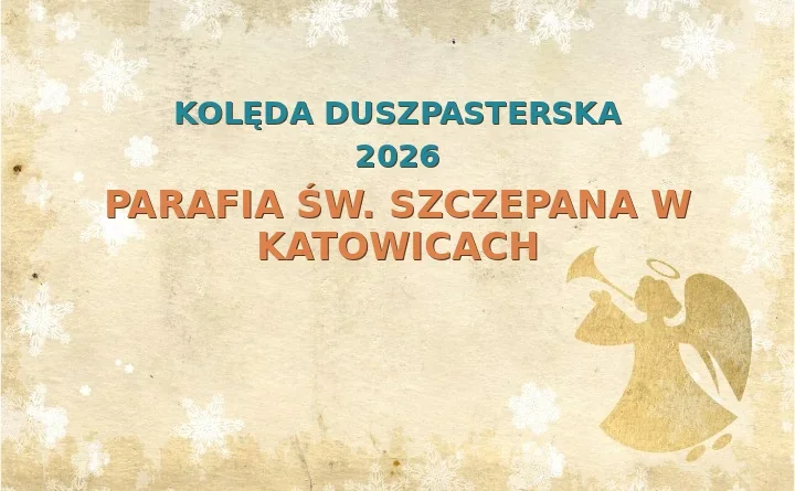 Parafia św. Szczepana w Katowicach – harmonogram kolęd (wizyt duszpasterskich) 2025/2026