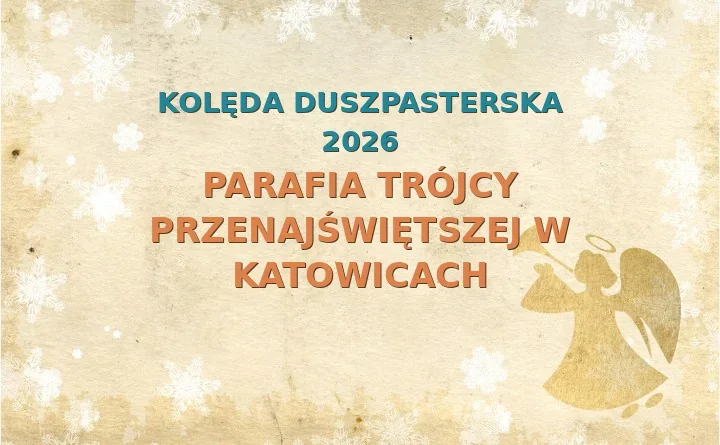 Parafia Trójcy Przenajświętszej w Katowicach – harmonogram kolęd (wizyt duszpasterskich) 2026/2025
