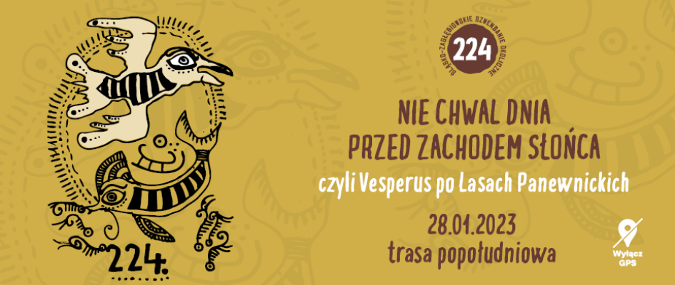 rysunek autorstwa Pawła Graji przedstawiający rachityczne, fantasmagoryczne stwory - ni to ryby, ni to ptaki, dopisek: 224. śląsko-zagłębiowskie szwendanie okoliczne  NIE CHWAL DNIA PRZED ZACHODEM SŁOŃCA, czyli Vesperus po Lasach Panewnickich  28 stycznia 2023   Trasa popołudniowa  