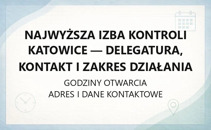 Najwyższa Izba Kontroli Katowice - delegatura, kontakt i zakres działania