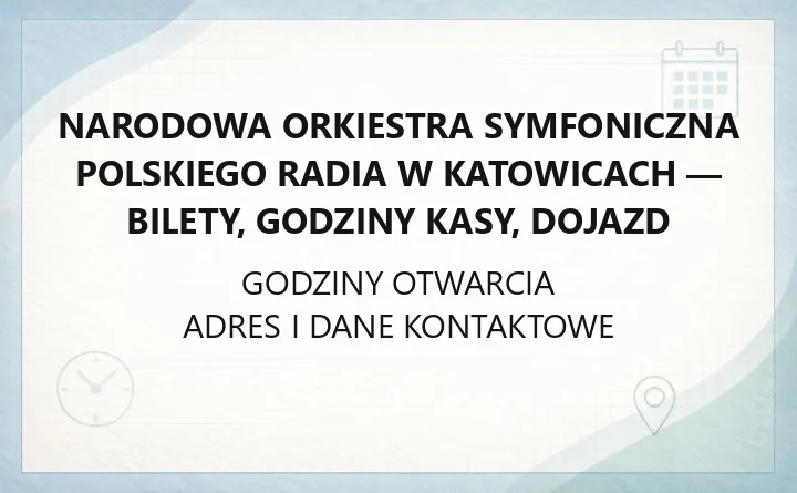 Narodowa Orkiestra Symfoniczna Polskiego Radia w Katowicach - bilety, godziny kasy, dojazd