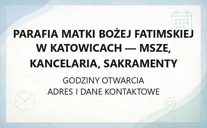 Parafia Matki Bożej Fatimskiej w Katowicach - msze, kancelaria, sakramenty