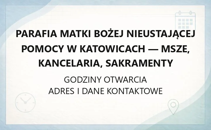 Parafia Matki Bożej Nieustającej Pomocy w Katowicach - msze, kancelaria, sakramenty