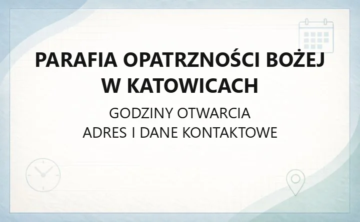 Parafia Opatrzności Bożej w Katowicach - kontakt, historia, kancelaria