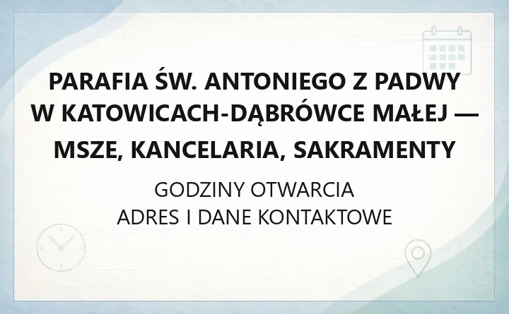 Parafia św. Antoniego z Padwy w Katowicach-Dąbrówce Małej - msze, kancelaria, sakramenty