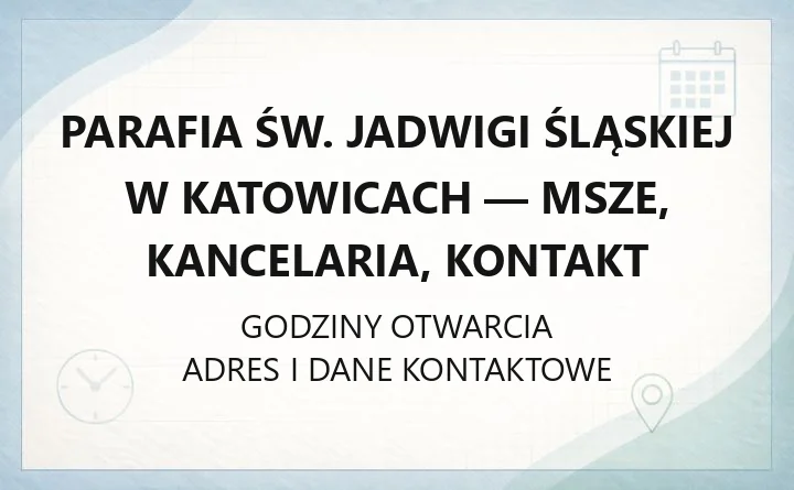 Parafia św. Jadwigi Śląskiej w Katowicach - msze, kancelaria, kontakt