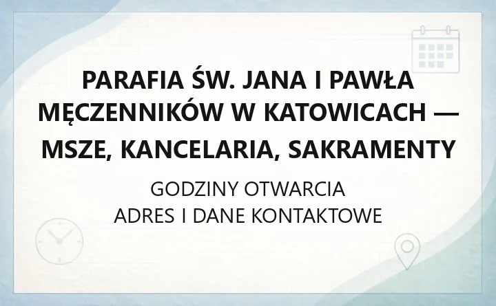 Parafia św. Jana i Pawła Męczenników w Katowicach - msze, kancelaria, sakramenty
