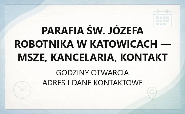 Parafia św. Józefa Robotnika w Katowicach - msze, kancelaria, kontakt
