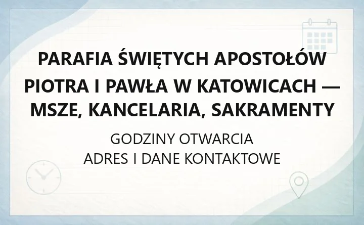 Parafia Świętych Apostołów Piotra i Pawła w Katowicach - msze, kancelaria, sakramenty