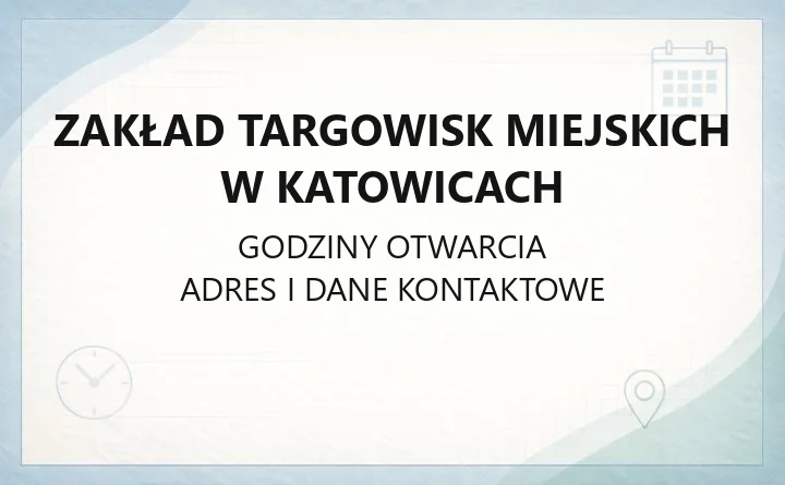 Zakład Targowisk Miejskich w Katowicach - kontakt, godziny, targowiska