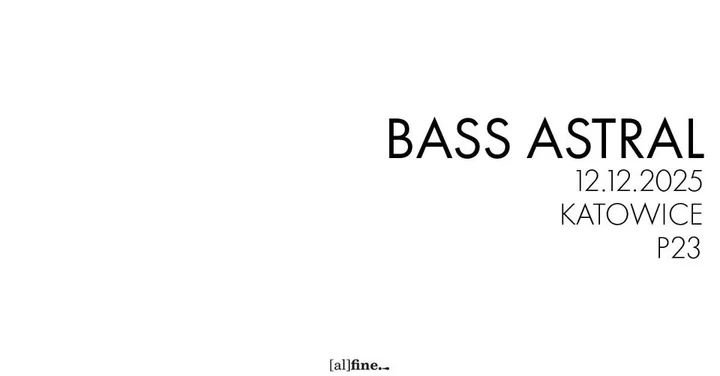Obrazek przedstawia grafikę promocyjną wydarzenia Bass Astral — koncert w Katowicach (P23)