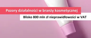 Śląska KAS rozbiła schemat VAT w branży kosmetycznej